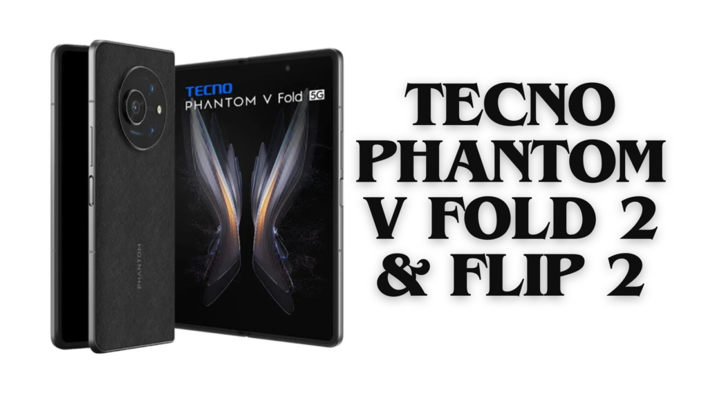 Tecno Phantom V Fold 2 and Flip 2