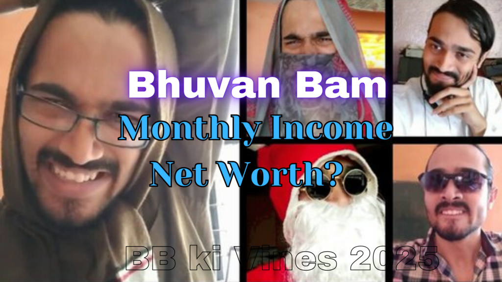 Bhuvan bam monthly income & Net worth reveal- BB ki Vines 2025