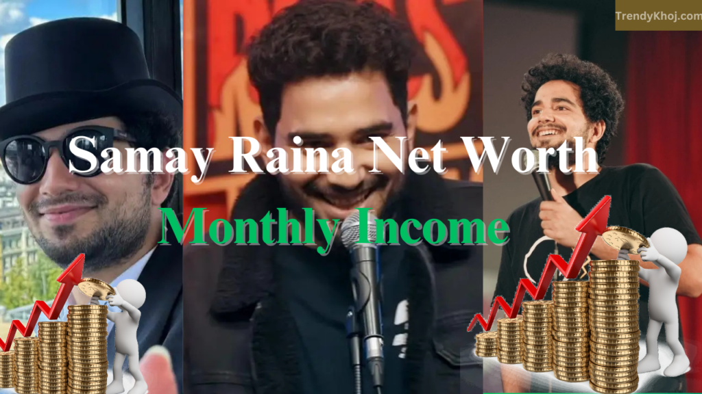 Main Reason for Popular Samay Raina Net Worth & Monthly Income