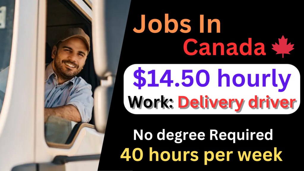 Work in Canada Jobs Part Time & Full TIme- Delivery Driver for foreigners Hourly $15